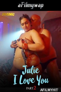 Julie I Love You (2024) S01 Part 2 Jugnu Hindi Hot Web Series